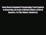 PDF Download Cone Beam Computed Tomography: From Capture to Reporting An Issue of Dental Clinics