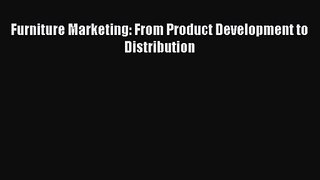 Read Furniture Marketing: From Product Development to Distribution Ebook Free