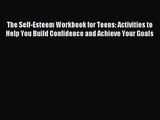 [PDF Download] The Self-Esteem Workbook for Teens: Activities to Help You Build Confidence