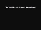 [PDF Download] The Twelfth Card: A Lincoln Rhyme Novel [Read] Online