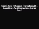 [PDF Download] Creative Haven CityScapes: A Coloring Book with a Hidden Picture Twist (Creative
