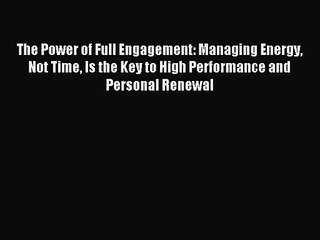 [PDF Download] The Power of Full Engagement: Managing Energy Not Time Is the Key to High Performance