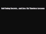 [PDF Download] Golf Swing Secrets... and Lies: Six Timeless Lessons [Download] Full Ebook