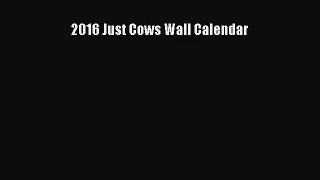 [PDF Download] 2016 Just Cows Wall Calendar [PDF] Full Ebook