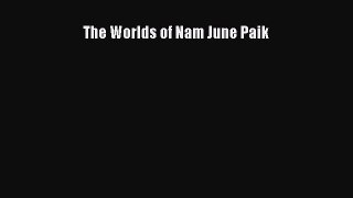 [PDF Download] The Worlds of Nam June Paik [Download] Full Ebook