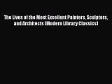 [PDF Download] The Lives of the Most Excellent Painters Sculptors and Architects (Modern Library
