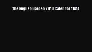 [PDF Download] The English Garden 2016 Calendar 11x14 [Read] Online