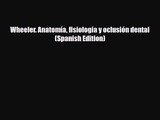 PDF Download Wheeler. Anatomía fisiología y oclusión dental (Spanish Edition) Download Online