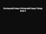 [PDF Download] Kissing with Fangs: Flirting with Fangs Trilogy Book 3 [Read] Full Ebook