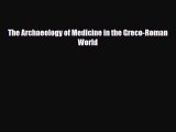 PDF Download The Archaeology of Medicine in the Greco-Roman World Download Full Ebook