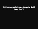 [PDF Download] Civil Engineering Reference Manual for the PE Exam 15th Ed [PDF] Full Ebook