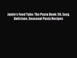 Download Jamie's Food Tube: The Pasta Book: 50 Easy Delicious Seasonal Pasta Recipes Ebook