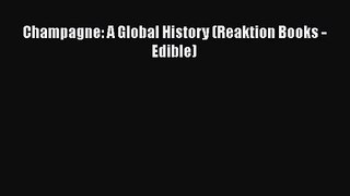 Read Champagne: A Global History (Reaktion Books - Edible) PDF Free