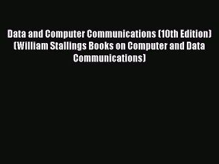 [PDF Download] Data and Computer Communications (10th Edition) (William Stallings Books on
