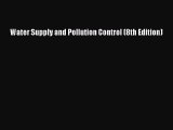 [PDF Download] Water Supply and Pollution Control (8th Edition) [Download] Online