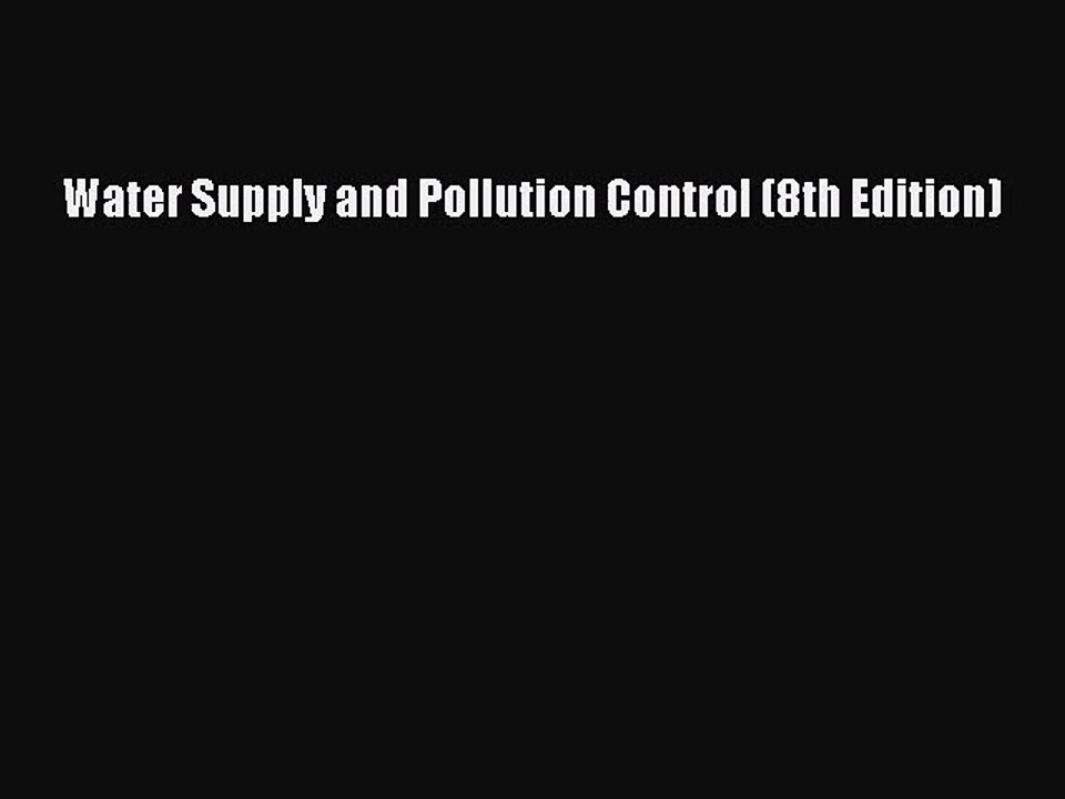 [PDF Download] Water Supply and Pollution Control (8th Edition) [Download] Online