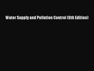 [PDF Download] Water Supply and Pollution Control (8th Edition) [Download] Online