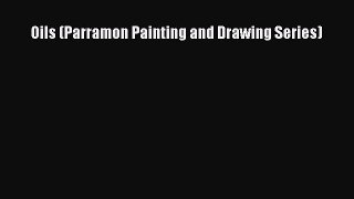 [PDF Download] Oils (Parramon Painting and Drawing Series) [Read] Online