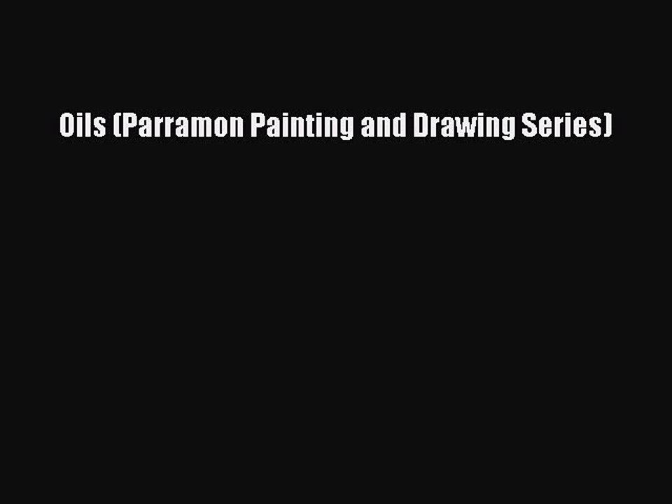 [PDF Download] Oils (Parramon Painting and Drawing Series) [Read] Online