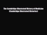 PDF Download The Cambridge Illustrated History of Medicine (Cambridge Illustrated Histories)