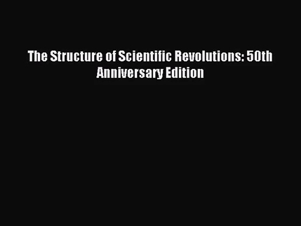 [PDF Download] The Structure of Scientific Revolutions: 50th Anniversary Edition [PDF] Online