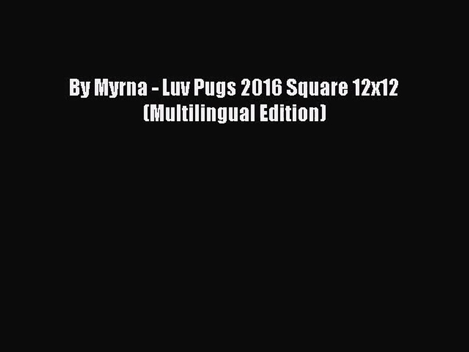 PDF Download - By Myrna - Luv Pugs 2016 Square 12x12 (Multilingual Edition) Read Full Ebook