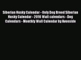 [PDF Download] Siberian Husky Calendar - Only Dog Breed Siberian Husky Calendar - 2016 Wall