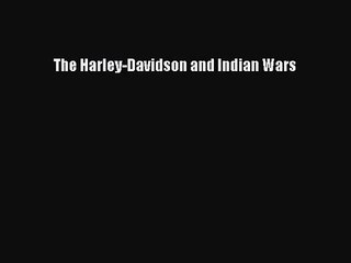 [PDF Download] The Harley-Davidson and Indian Wars [Download] Online