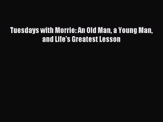 [PDF Download] Tuesdays with Morrie: An Old Man a Young Man and Life's Greatest Lesson [PDF]
