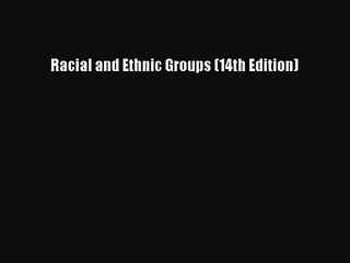 [PDF Download] Racial and Ethnic Groups (14th Edition) [Download] Online