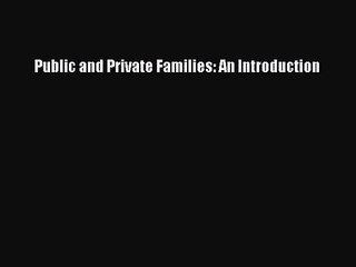 [PDF Download] Public and Private Families: An Introduction [Read] Online
