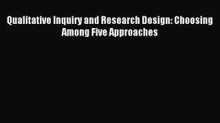 [PDF Download] Qualitative Inquiry and Research Design: Choosing Among Five Approaches [PDF]