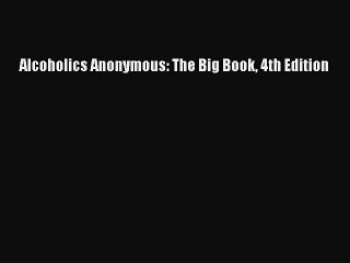 [PDF Download] Alcoholics Anonymous: The Big Book 4th Edition [PDF] Full Ebook