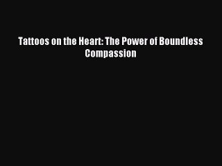 [PDF Download] Tattoos on the Heart: The Power of Boundless Compassion [Read] Online