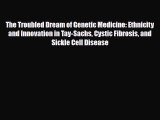 PDF Download The Troubled Dream of Genetic Medicine: Ethnicity and Innovation in Tay-Sachs