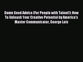 [PDF Download] Damn Good Advice (For People with Talent!): How To Unleash Your Creative Potential