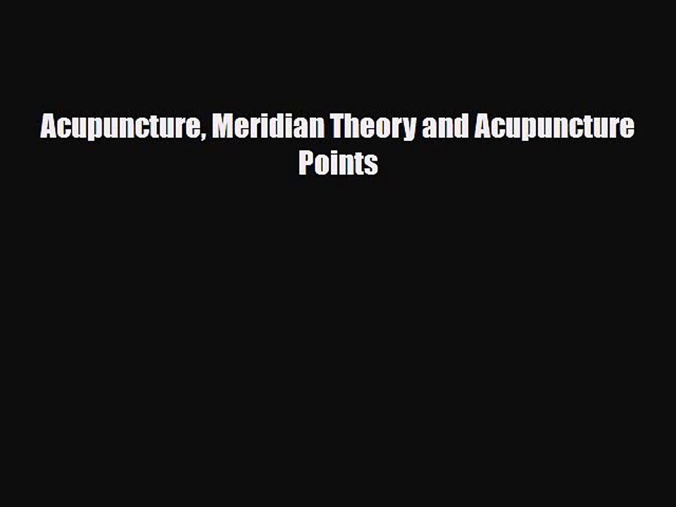 PDF Download Acupuncture Meridian Theory and Acupuncture Points PDF Online