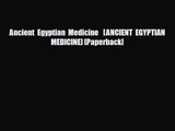 PDF Download Ancient Egyptian Medicine   [ANCIENT EGYPTIAN MEDICINE] [Paperback] Download Online