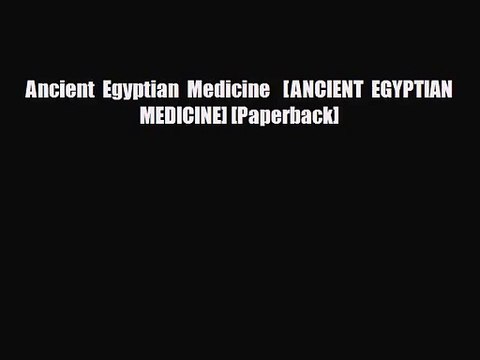 PDF Download Ancient Egyptian Medicine [ANCIENT EGYPTIAN MEDICINE] [Paperback] Download Online