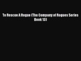 [PDF Download] To Rescue A Rogue (The Company of Rogues Series Book 13) [PDF] Online