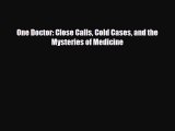 PDF Download One Doctor: Close Calls Cold Cases and the Mysteries of Medicine Read Online