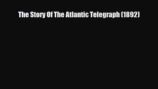 PDF Download The Story Of The Atlantic Telegraph (1892) PDF Full Ebook