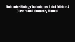 [PDF Download] Molecular Biology Techniques Third Edition: A Classroom Laboratory Manual [Download]