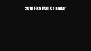 [PDF Download] 2016 Fish Wall Calendar [Download] Full Ebook