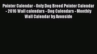 [PDF Download] Pointer Calendar - Only Dog Breed Pointer Calendar - 2016 Wall calendars - Dog