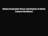 [PDF Download] Human Geography: Places and Regions in Global Context (7th Edition) [PDF] Online
