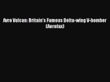 [PDF Download] Avro Vulcan: Britain's Famous Delta-wing V-bomber (Aerofax) [PDF] Online