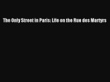 [PDF Download] The Only Street in Paris: Life on the Rue des Martyrs [Download] Full Ebook