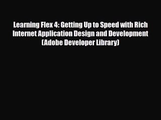 [PDF Download] Learning Flex 4: Getting Up to Speed with Rich Internet Application Design and