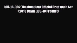 PDF Download ICD-10-PCS: The Complete Official Draft Code Set (2010 Draft) (ICD-10 Product)